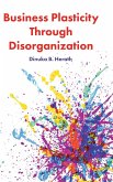 Business Plasticity Through Disorganization