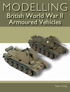 Modelling British World War II Armoured Vehicles - Cole, Tom