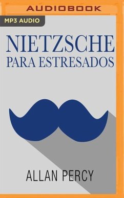 Nietzsche Para Estresados (Narración En Castellano): 99 Píldoras de Filosofía Radical Contra Las Preocupaciones - Percy, Allan