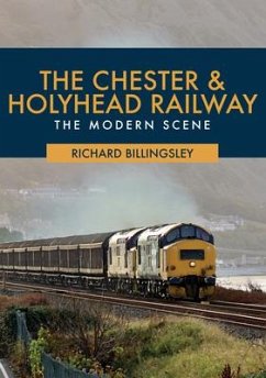 The Chester & Holyhead Railway: The Modern Scene - Billingsley, Richard