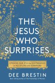 The Jesus Who Surprises: Opening Our Eyes to His Presence in All of Life and Scripture