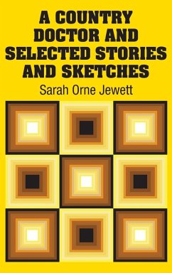 A Country Doctor and Selected Stories and Sketches - Jewett, Sarah Orne