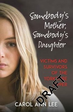 Somebody's Mother, Somebody's Daughter: Victims and Survivors of the Yorkshire Ripper - Lee, Carol Ann