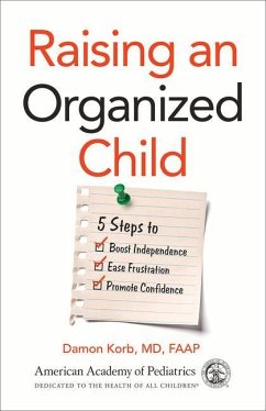 Raising an Organized Child: 5 Steps to Boost Independence, Ease Frustration, and Promote Confidence - Korb, Damon