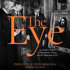 The Eye: An Insider's Memoir of Masterpieces, Money, and the Magnetism of Art - Costamagna, Philippe