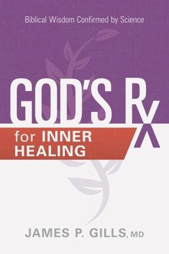 God's RX for Inner Healing: Biblical Wisdom Confirmed by Science - Gills, James P.