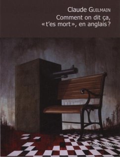 Comment on dit ca, t'es mort en anglais? (eBook, PDF) - Claude Guilmain