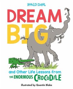 Dream Big and Other Life Lessons from the Enormous Crocodile - Dahl, Roald