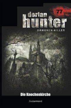 Dorian Hunter 77 - Die Knochenkirche - Silber, Rüdiger;Wilhelm, Susanne;Parker, Catherine