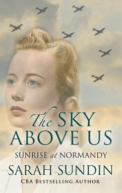 The Sky Above Us: Sunrise at Nomandy - Sundin, Sarah