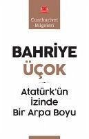 Atatürkün Izinde Bir Arpa Boyu - Ücok, Bahriye