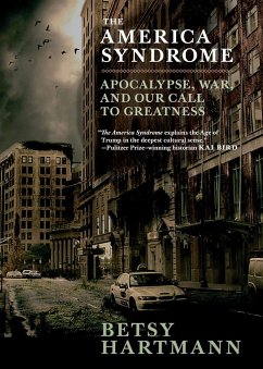 The America Syndrome: Apocalypse, War, and Our Call to Greatness - Hartmann, Betsy
