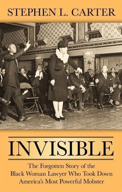 Invisible: The Forgotten Story of the Black Woman Lawyer Who Took Down America's Most Powerful Mobster - Carter, Stephen L.
