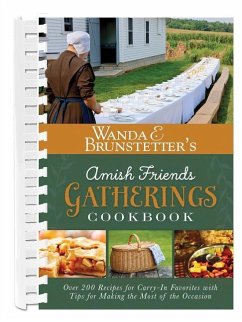 Wanda E. Brunstetter's Amish Friends Gatherings Cookbook: Over 200 Recipes for Carry-In Favorites with Tips for Making the Most of the Occasion - Brunstetter, Wanda E.