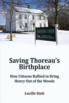 Saving Thoreau's Birthplace: How Citizens Rallied to Bring Henry Out of the Woods - Stott, Lucille