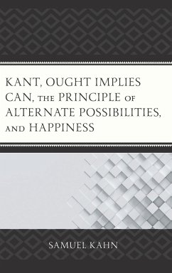 Kant, Ought Implies Can, the Principle of Alternate Possibilities, and Happiness - Kahn, Samuel