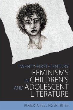 Twenty-First-Century Feminisms in Children's and Adolescent Literature - Trites, Roberta Seelinger