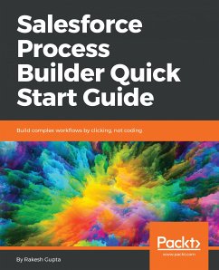 Salesforce Process Builder Quick Start Guide (eBook, ePUB) - Gupta, Rakesh