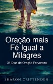 Oracao mais Fe Igual a Milagres: 31 Dias de Oracao Fervorosa (eBook, ePUB)