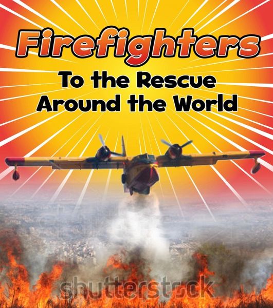 Firefighters to the Rescue Around the World (eBook, PDF) Firefighters to the Rescue Around the World (eBook, PDF)