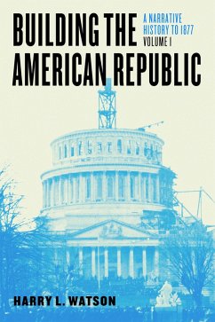 Building the American Republic, Volume 1 (eBook, ePUB) - Watson, Harry L. Building the American Republic, Volume 1 (eBook, ePUB) - Watson, Harry L.