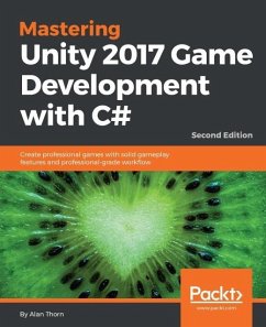 Mastering Unity 2017 Game Development with C# - Second Edition (eBook, ePUB) - Thorn, Alan