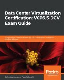 Data Center Virtualization Certification: VCP6.5-DCV Exam Guide (eBook, ePUB)