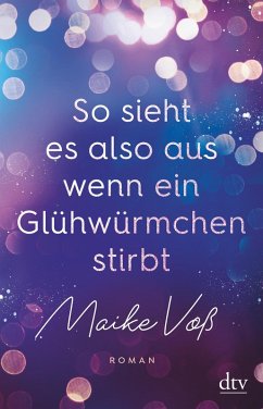 So sieht es also aus, wenn ein Glühwürmchen stirbt (eBook, ePUB) - Voß, Maike