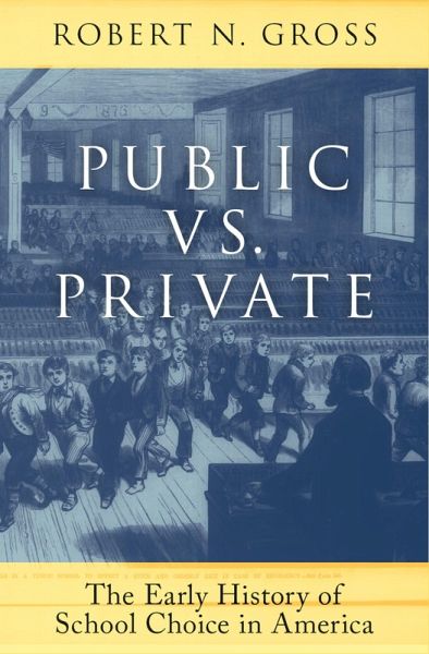 Public vs. Private: The Early History of School Choice in America (eBook, PDF) Public vs. Private: The Early History of School Choice in America (eBook, PDF)