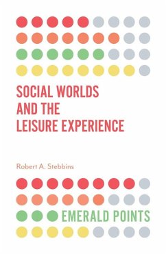 Social Worlds and the Leisure Experience (eBook, ePUB) - Stebbins, Robert A.