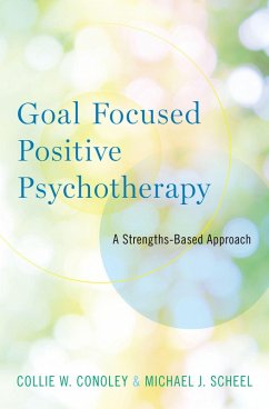 Goal Focused Positive Psychotherapy (eBook, PDF) - Conoley, Collie W.; Scheel, Michael J.