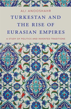 Turkestan and the Rise of Eurasian Empires (eBook, PDF) - Anooshahr, Ali