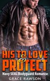 His to Love and Protect - Navy SEAL Bodyguard Romance (eBook, ePUB)