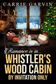 Romance is in... Whistler's Wood Cabin by Invitation Only (eBook, ePUB)