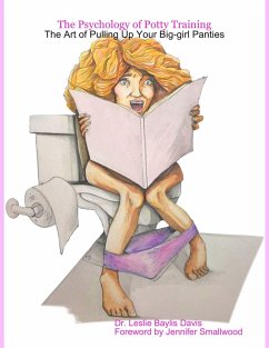 The Psychology of Potty Training: The Art of Pulling Up Your Big-girl Panties (eBook, ePUB) - Davis, Leslie Baylis