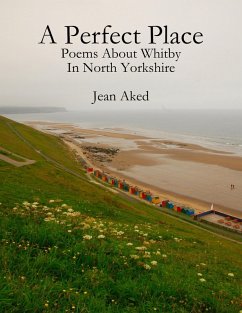 A Perfect Place: Poems About Whitby In North Yorkshire (eBook, ePUB) - Aked, Jean