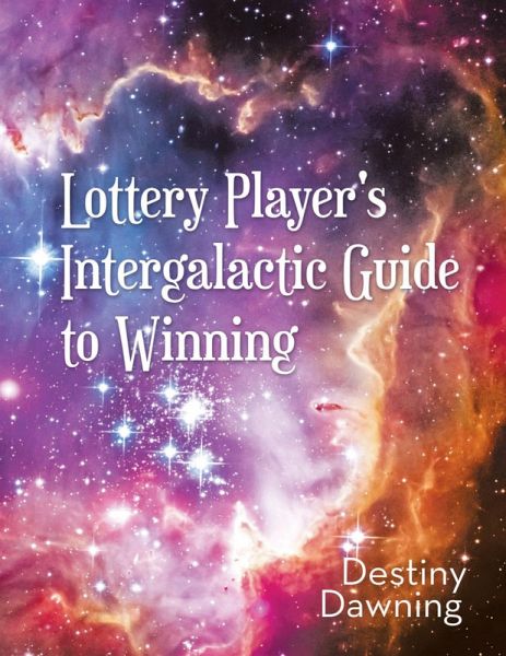 Lottery Player's Intergalactic Guide to Winning (eBook, ePUB) Lottery Player's Intergalactic Guide to Winning (eBook, ePUB)