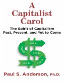 A Capitalist Carol: The Spirit of Capitalism Past, Present, and Yet to Come (eBook, ePUB)