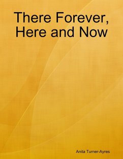 There Forever, Here and Now (eBook, ePUB) - Turner-Ayres, Anita