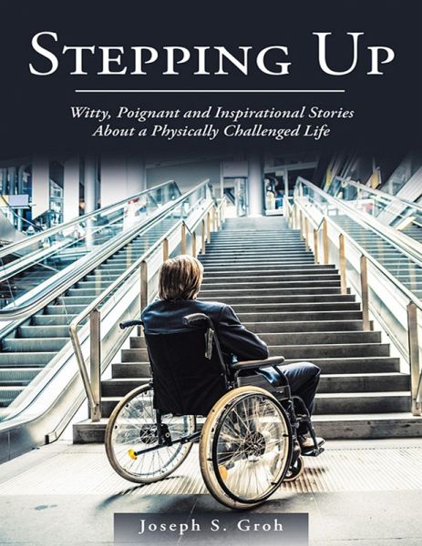 Stepping Up: Witty, Poignant, and Inspirational Stories About a Physically Challenged Life (eBook, ePUB) Stepping Up: Witty, Poignant, and Inspirational Stories About a Physically Challenged Life (eBook, ePUB)