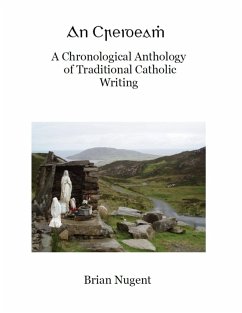 Cover An Creideamh: A Chronological Anthology of Traditional Catholic Writing (eBook, ePUB)