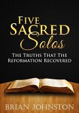 Five Sacred Solos - The Truths That the Reformation Recovered (eBook, ePUB)