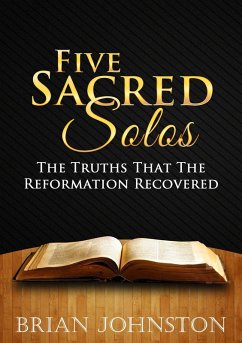 Five Sacred Solos - The Truths That the Reformation Recovered (eBook, ePUB) - Johnston, Brian