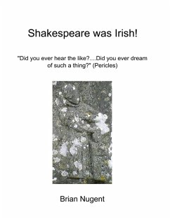 Shakespeare Was Irish!: Did You Ever Hear the Like? Did You Ever Dream of Such a Thing? (Pericles) (eBook, ePUB) - Nugent, Brian
