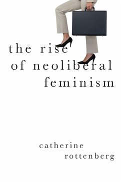 The Rise of Neoliberal Feminism (eBook, PDF) - Rottenberg, Catherine