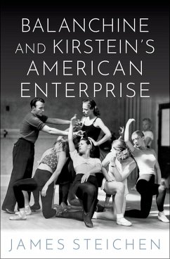 Balanchine and Kirstein's American Enterprise (eBook, PDF) - Steichen, James