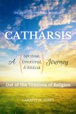 Catharsis: A Spiritual, Emotional, and Biblical Journey Out of the Tensions of Religion (eBook, ePUB) Catharsis: A Spiritual, Emotional, and Biblical Journey Out of the Tensions of Religion (eBook, ePUB)