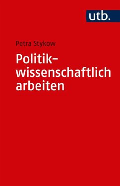 Politikwissenschaftlich arbeiten - Stykow, Petra