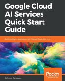 Google Cloud AI Services Quick Start Guide (eBook, ePUB) Google Cloud AI Services Quick Start Guide (eBook, ePUB)