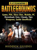 Player Unknowns Battlegrounds Game, PS4, Xbox One, Mobile, PC, Download, Free, Cheats, Tips, Weapons, Guide Unofficial (eBook, ePUB)